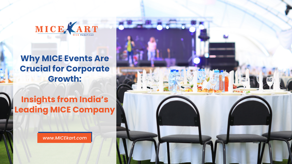 Why MICE Events Are Crucial for Corporate Growth: Insights from India’s Leading MICE Company